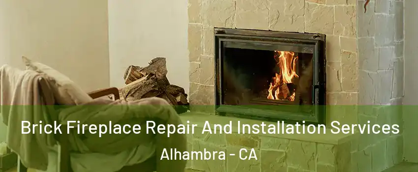  Brick Fireplace Repair And Installation Services Alhambra - CA