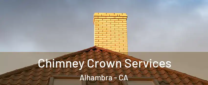 Chimney Crown Services Alhambra - CA