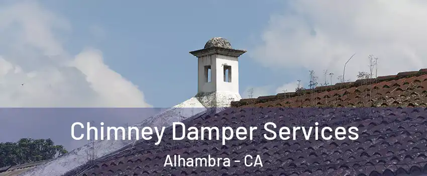  Chimney Damper Services Alhambra - CA