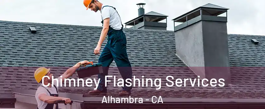 Chimney Flashing Services Alhambra - CA