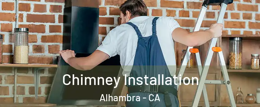  Chimney Installation Alhambra - CA