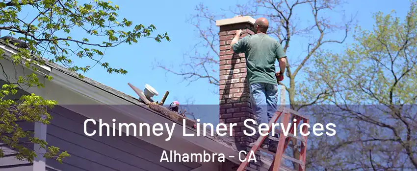  Chimney Liner Services Alhambra - CA