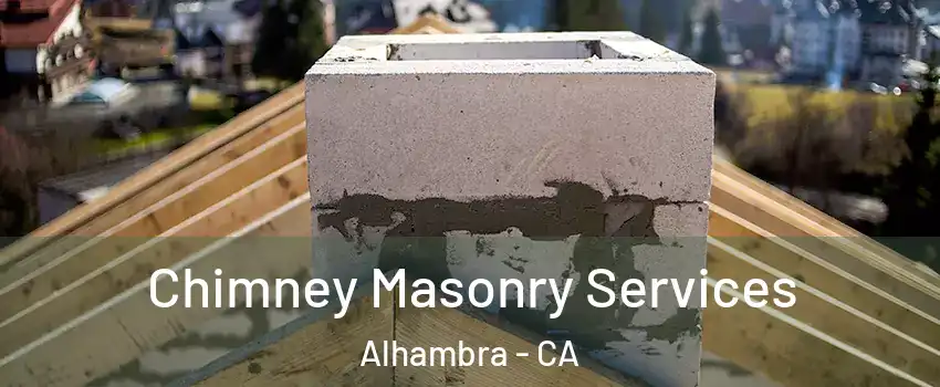  Chimney Masonry Services Alhambra - CA