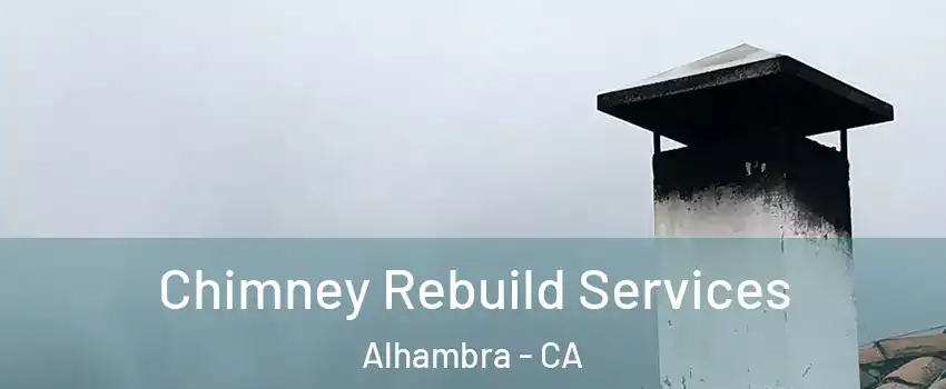  Chimney Rebuild Services Alhambra - CA