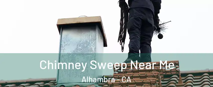  Chimney Sweep Near Me Alhambra - CA