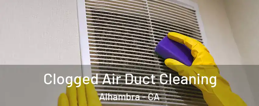  Clogged Air Duct Cleaning Alhambra - CA