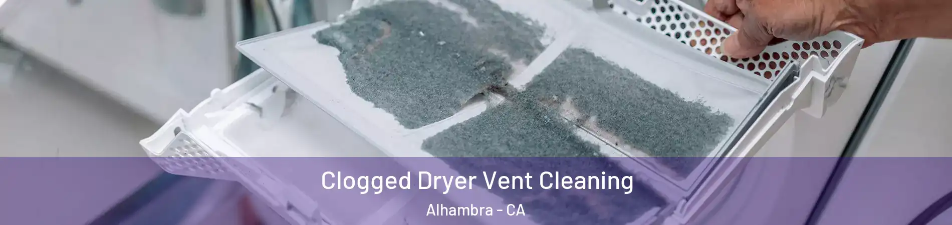  Clogged Dryer Vent Cleaning Alhambra - CA