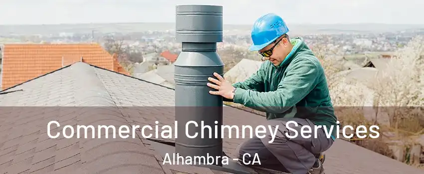  Commercial Chimney Services Alhambra - CA