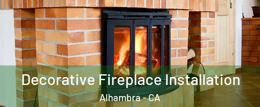  Decorative Fireplace Installation Alhambra - CA