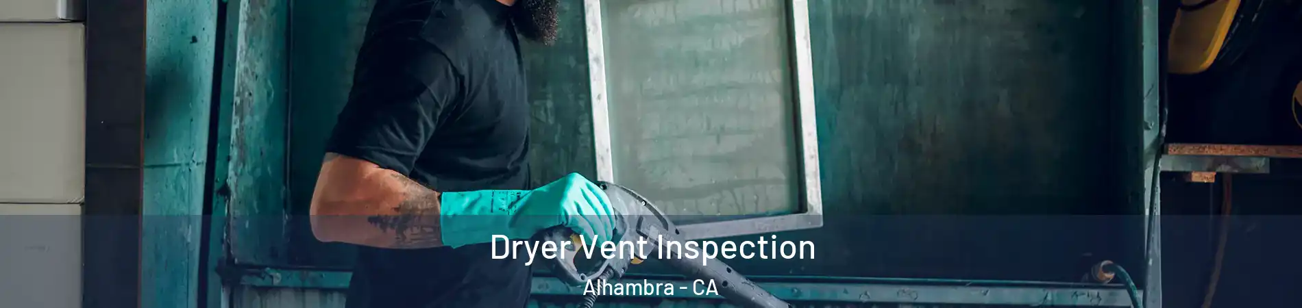  Dryer Vent Inspection Alhambra - CA