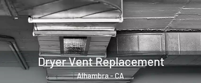  Dryer Vent Replacement Alhambra - CA