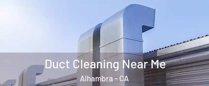  Duct Cleaning Near Me Alhambra - CA