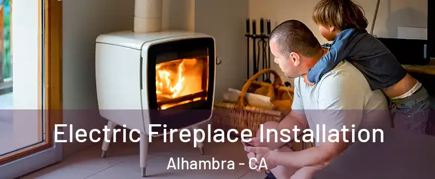  Electric Fireplace Installation Alhambra - CA