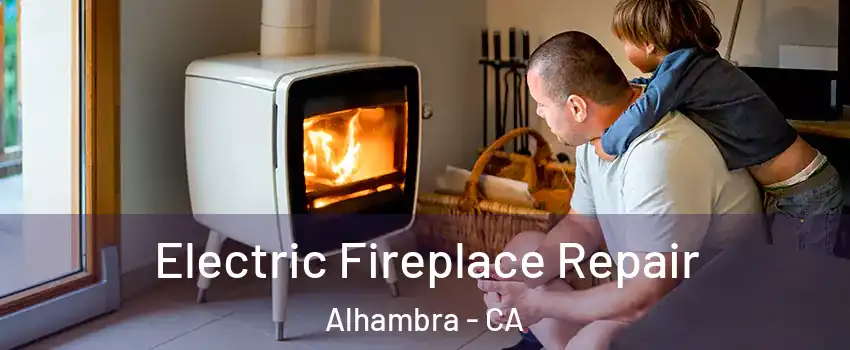  Electric Fireplace Repair Alhambra - CA