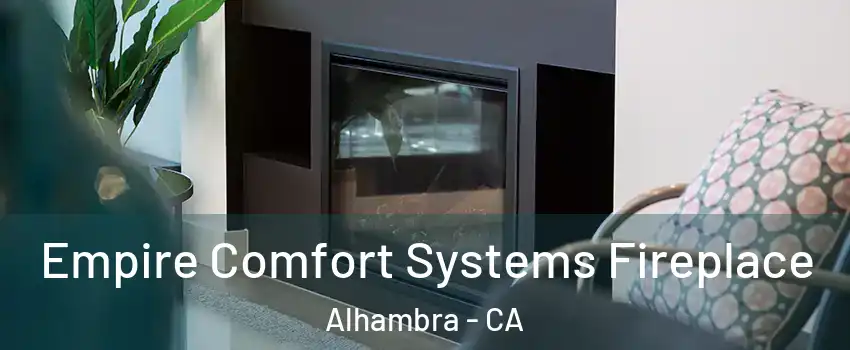  Empire Comfort Systems Fireplace Alhambra - CA