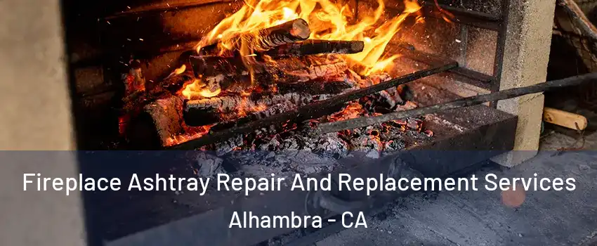  Fireplace Ashtray Repair And Replacement Services Alhambra - CA
