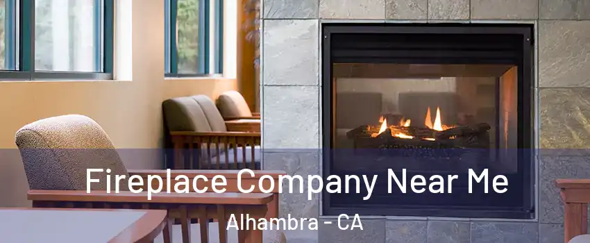  Fireplace Company Near Me Alhambra - CA