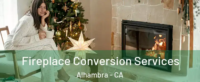  Fireplace Conversion Services Alhambra - CA