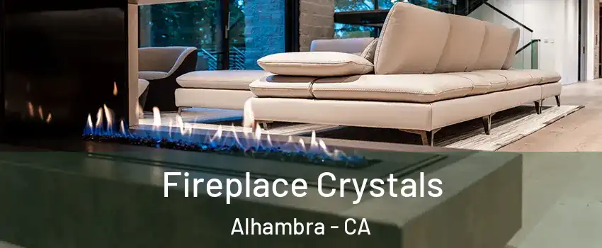  Fireplace Crystals Alhambra - CA