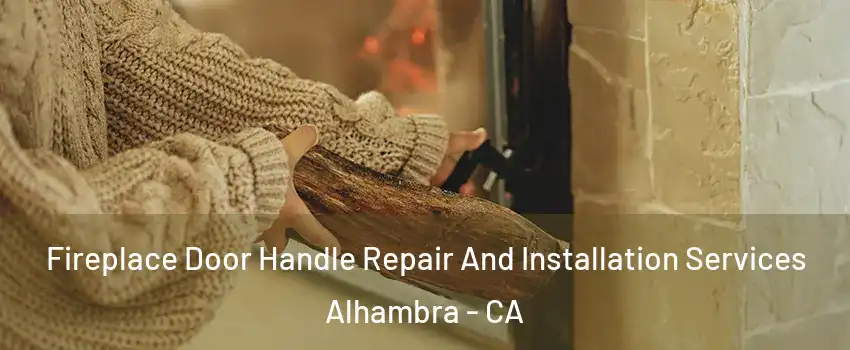 Fireplace Door Handle Repair And Installation Services Alhambra - CA