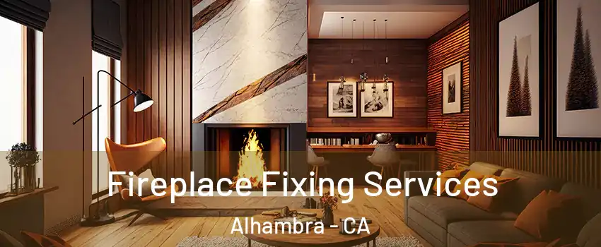  Fireplace Fixing Services Alhambra - CA