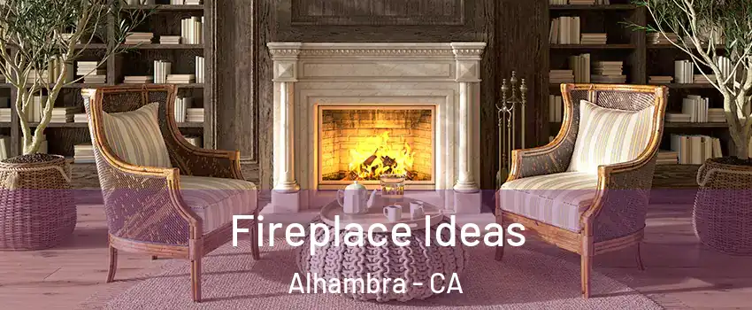  Fireplace Ideas Alhambra - CA