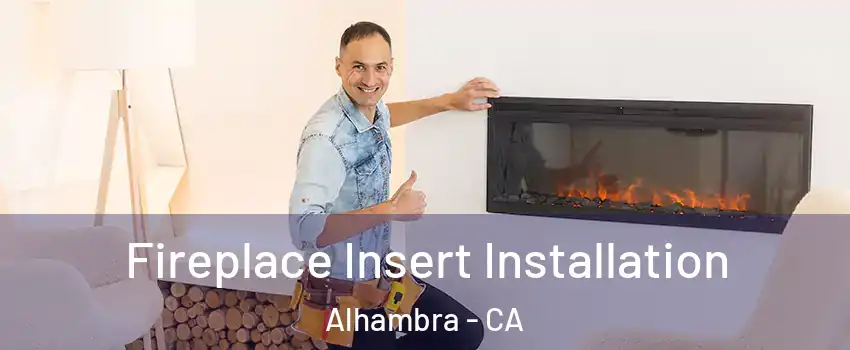  Fireplace Insert Installation Alhambra - CA