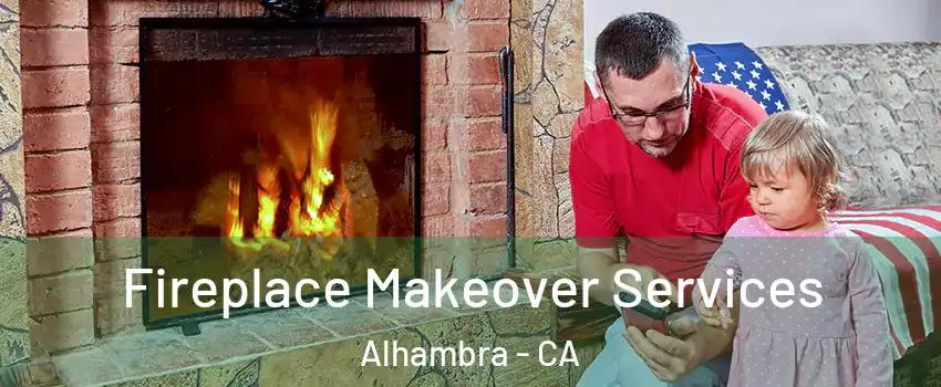  Fireplace Makeover Services Alhambra - CA