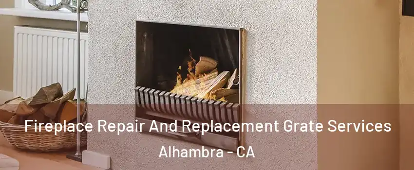  Fireplace Repair And Replacement Grate Services Alhambra - CA