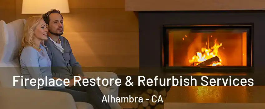  Fireplace Restore & Refurbish Services Alhambra - CA