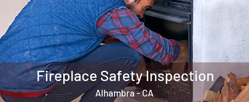  Fireplace Safety Inspection Alhambra - CA