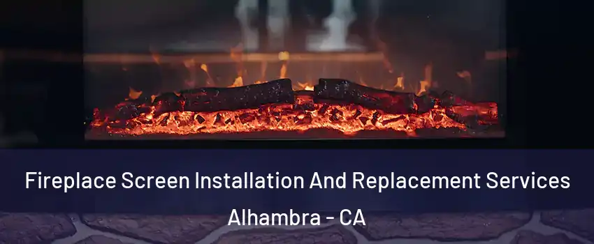  Fireplace Screen Installation And Replacement Services Alhambra - CA