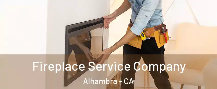 Fireplace Service Company Alhambra - CA