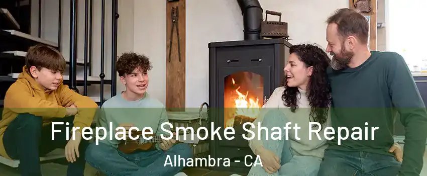  Fireplace Smoke Shaft Repair Alhambra - CA