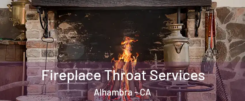  Fireplace Throat Services Alhambra - CA