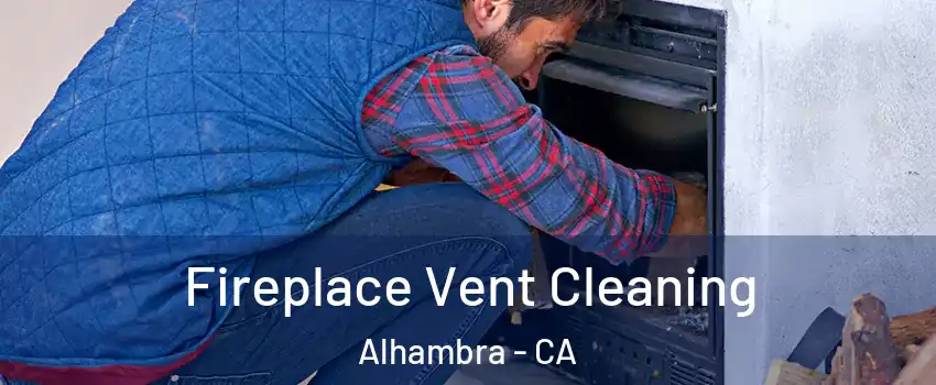  Fireplace Vent Cleaning Alhambra - CA