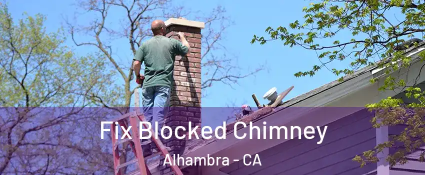  Fix Blocked Chimney Alhambra - CA