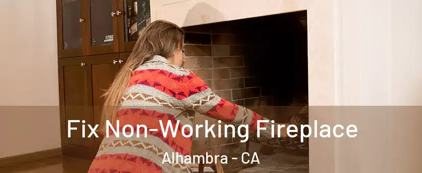  Fix Non-Working Fireplace Alhambra - CA