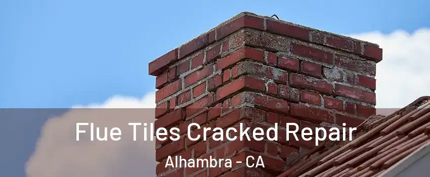  Flue Tiles Cracked Repair Alhambra - CA