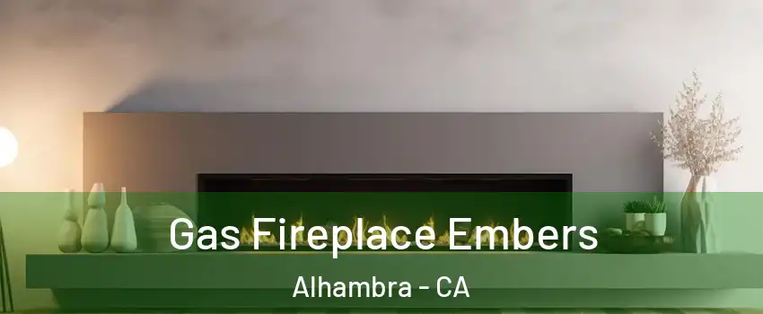  Gas Fireplace Embers Alhambra - CA