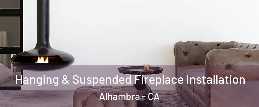  Hanging & Suspended Fireplace Installation Alhambra - CA
