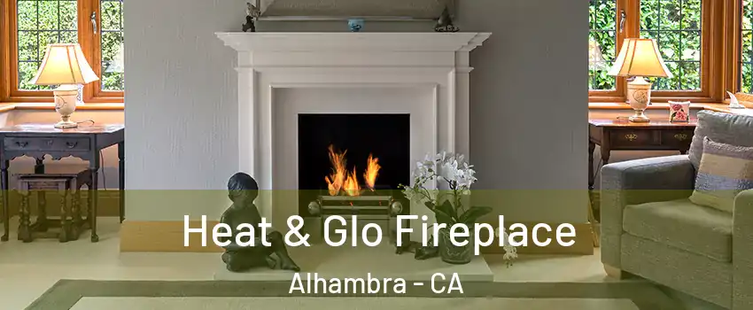  Heat & Glo Fireplace Alhambra - CA