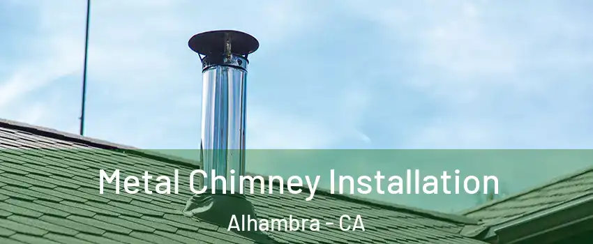  Metal Chimney Installation Alhambra - CA