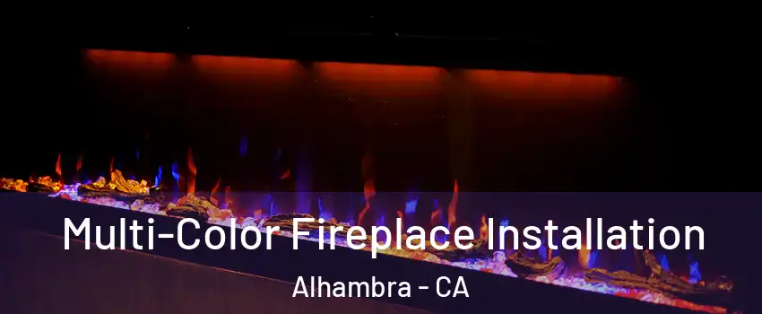  Multi-Color Fireplace Installation Alhambra - CA