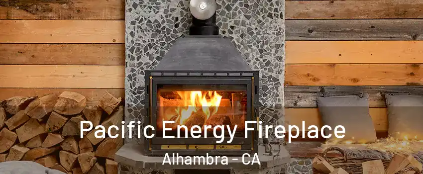  Pacific Energy Fireplace Alhambra - CA