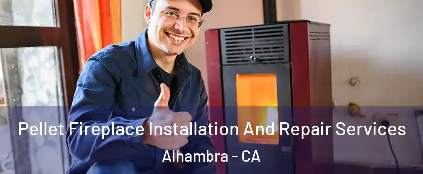  Pellet Fireplace Installation And Repair Services Alhambra - CA
