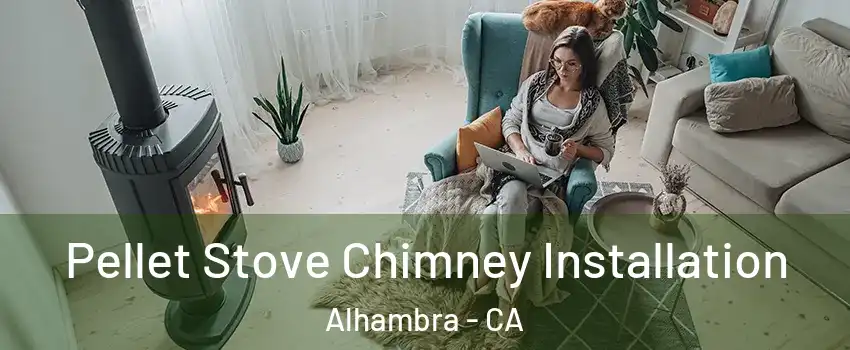  Pellet Stove Chimney Installation Alhambra - CA