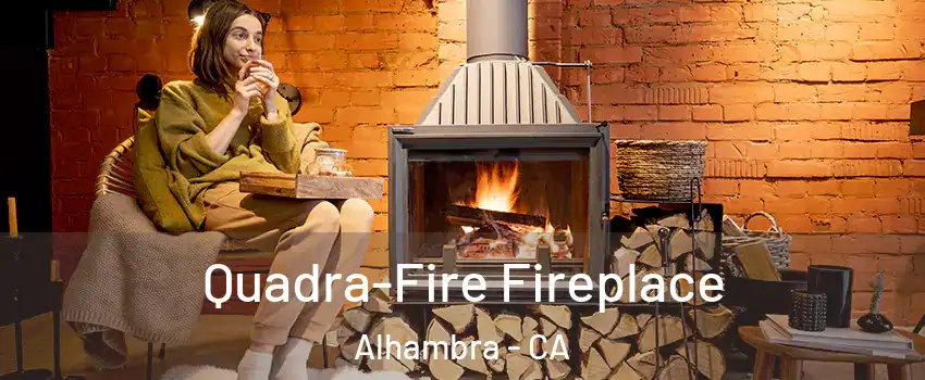 Quadra-Fire Fireplace Alhambra - CA