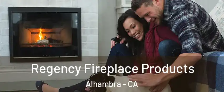  Regency Fireplace Products Alhambra - CA