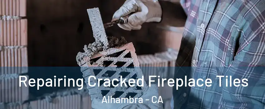  Repairing Cracked Fireplace Tiles Alhambra - CA